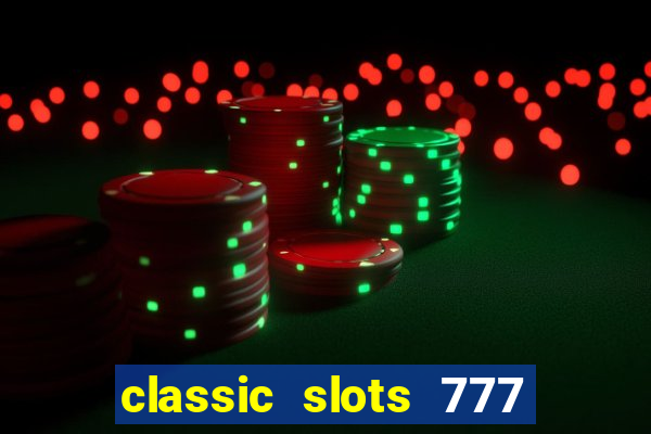 classic slots 777 paga mesmo